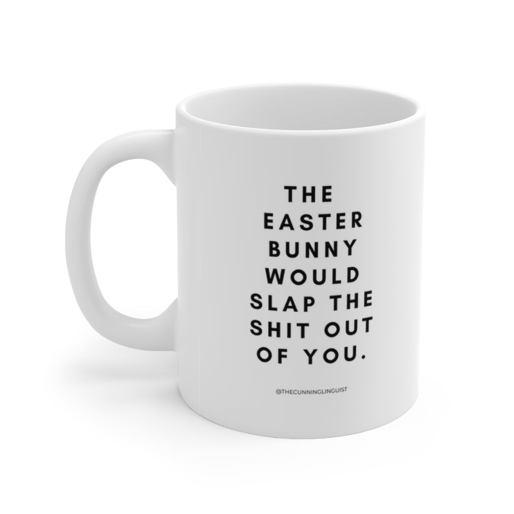 The Easter Bunny Would Slap Ceramic Mug