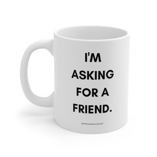 Asking for a Friend Ceramic Mug