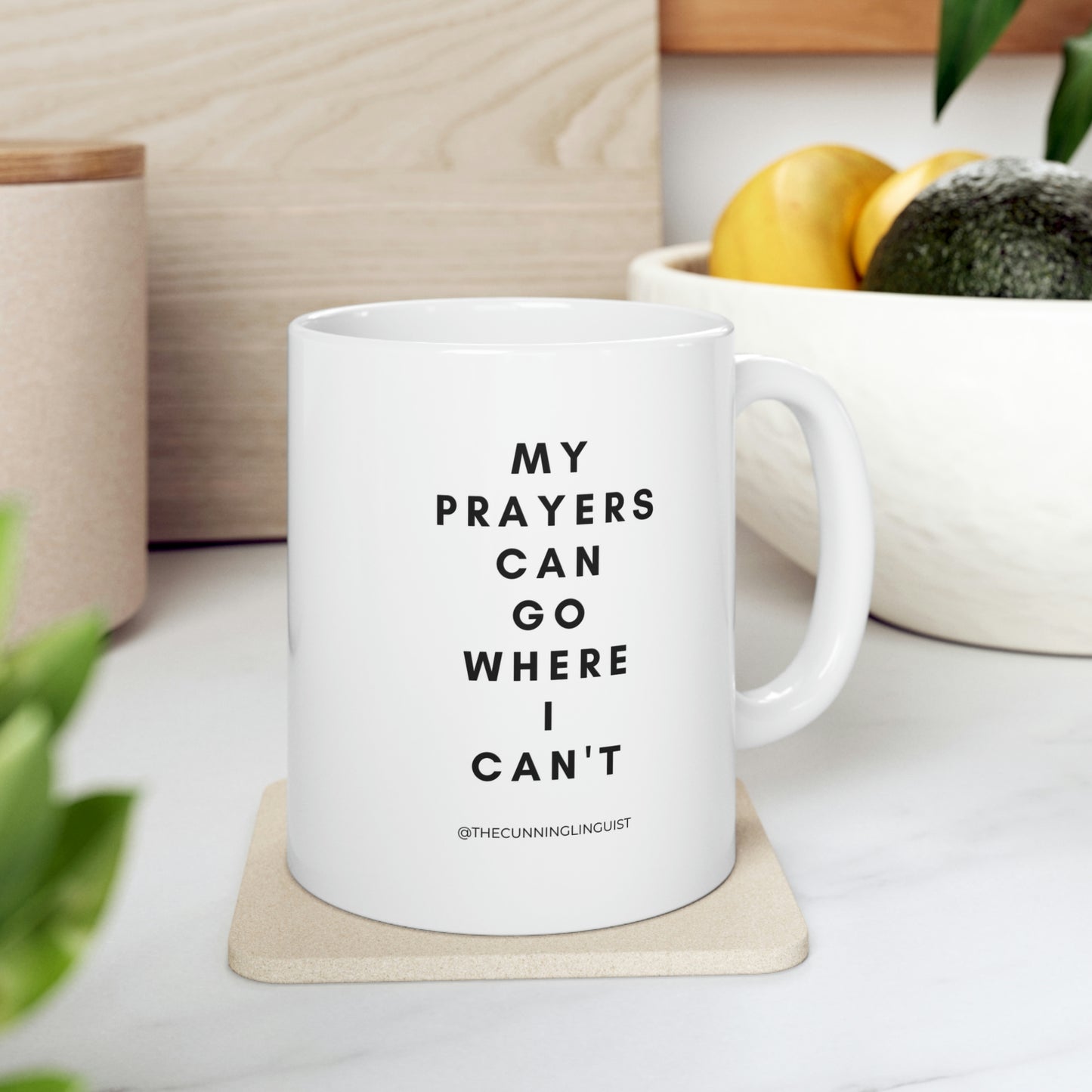 Prayers Go Where I Can't Ceramic Mug