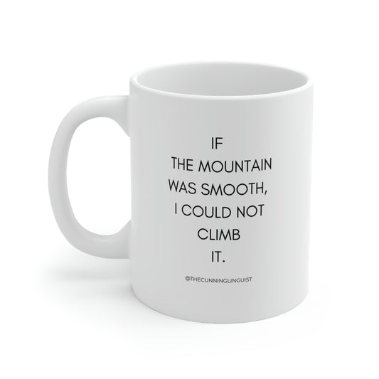 If the Mountain Was Smooth Ceramic Mug