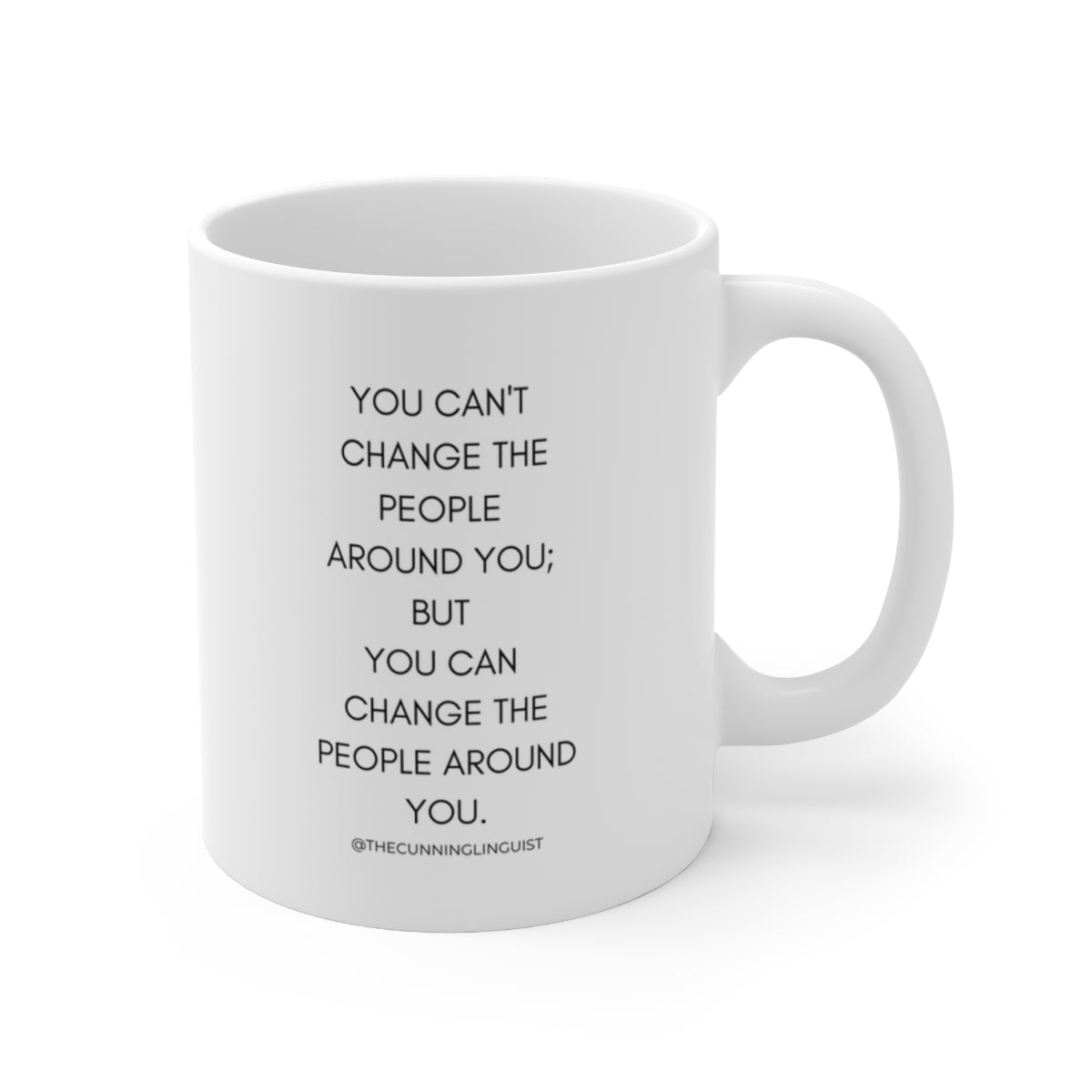 You Can Change The People Around You Mug