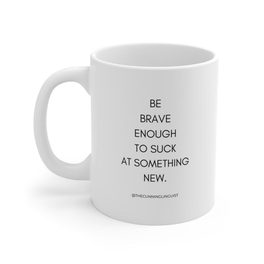 Be Brave Enough to Suck Ceramic Mug