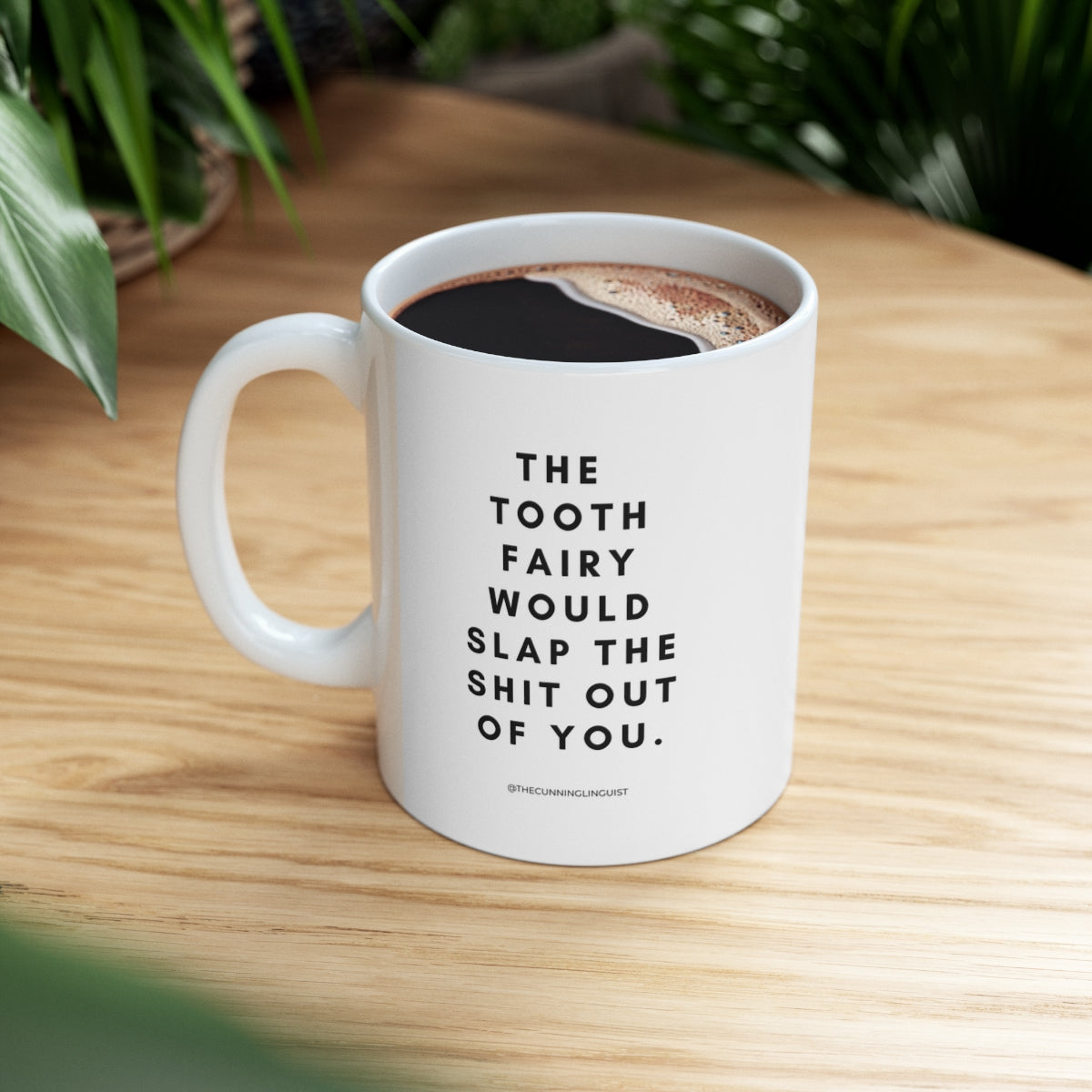 The Tooth Fairy Would Slap Ceramic Mug