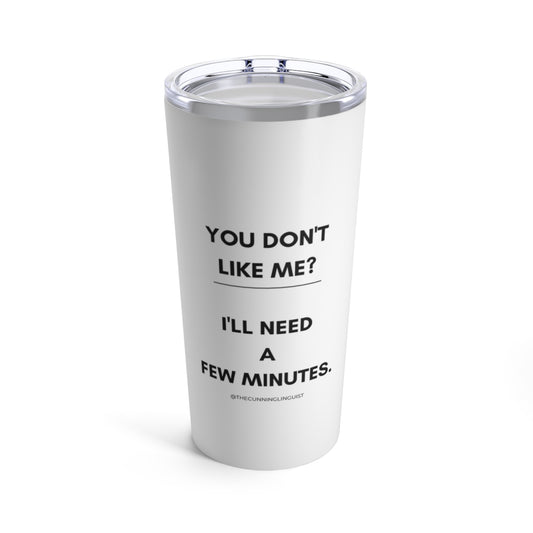 You Don't Like Me Tumbler