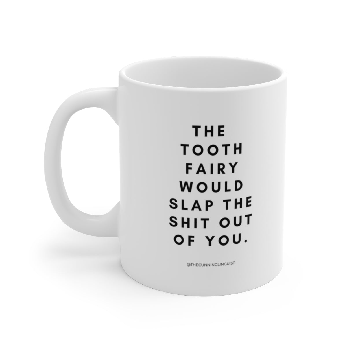 The Tooth Fairy Would Slap Ceramic Mug