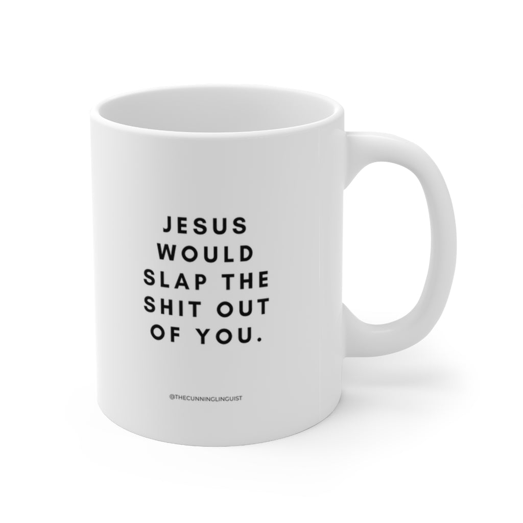 Jesus  Would Slap Ceramic Mug