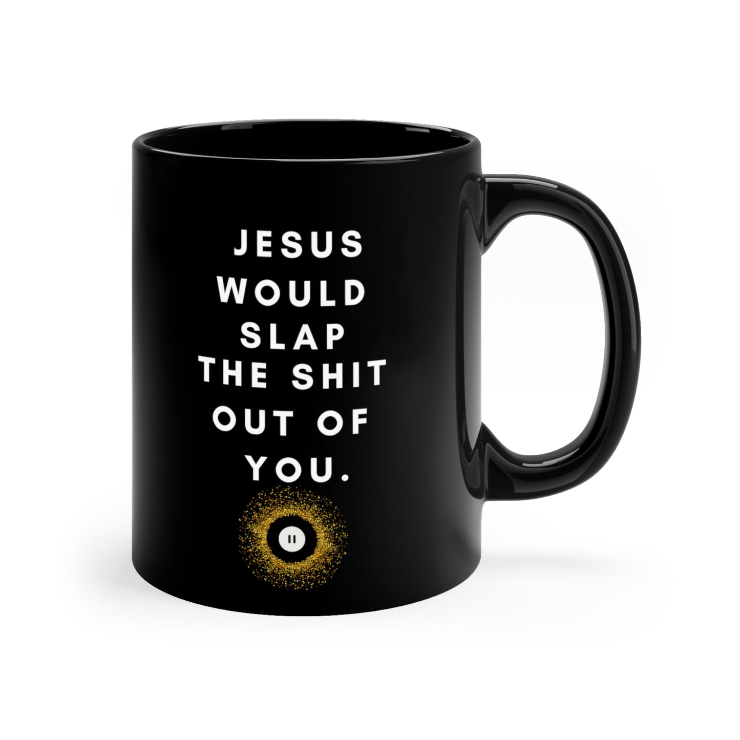 Jesus Would Slap Ceramic Black Mug