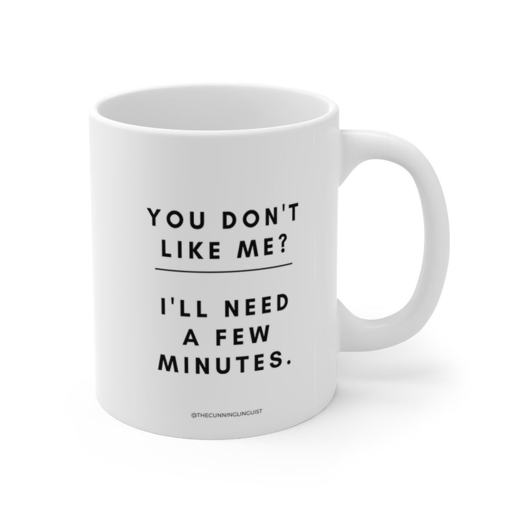 You Don't Like Me Mug