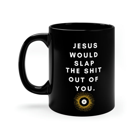 Jesus Would Slap Ceramic Black Mug