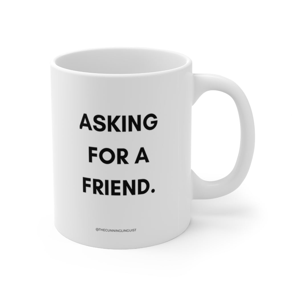 Asking for a Friend Ceramic Mug