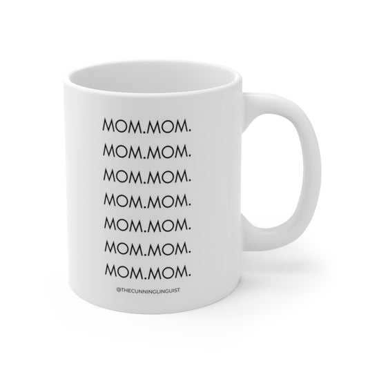 Mom Mom Mom Mom Mom Ceramic Mug