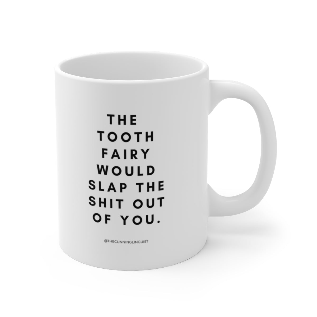 The Tooth Fairy Would Slap Ceramic Mug